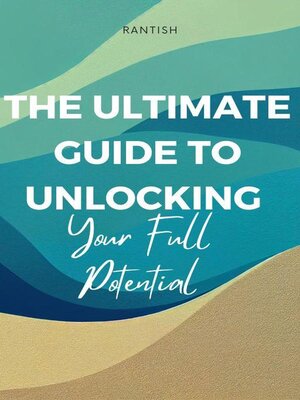 The Ultimate Guide to Unlocking Your Full Potential by rantish Vr